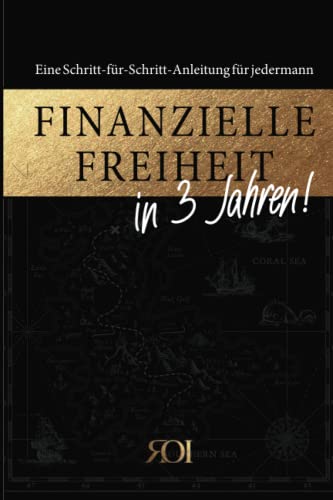 Finanzielle Freiheit in 3 Jahren: Eine Schritt-für-Schritt-Anleitung für Jedermann! von Independently published